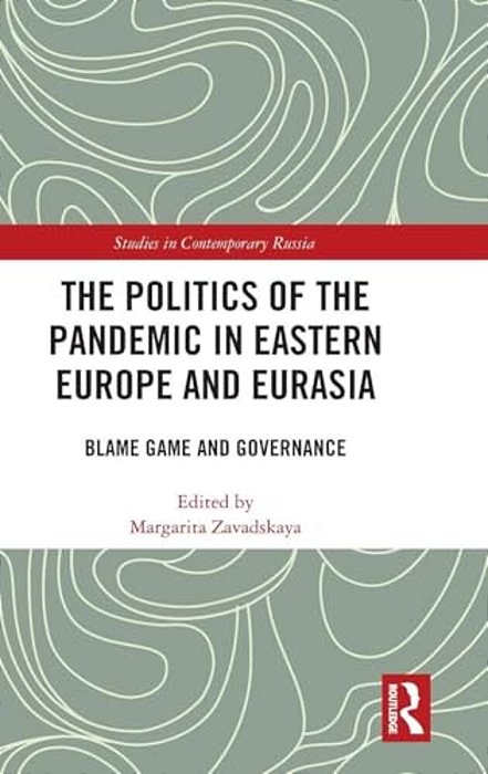The Politics Of The Pandemic In Eastern Europe And Eurasia: Blame Game And Governance-..