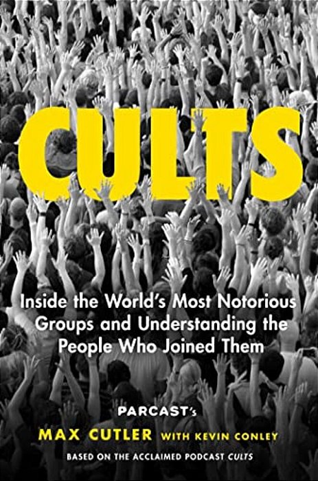Cults: Inside The World's Most Notorious Groups And Understanding The People Who Joined Them-..