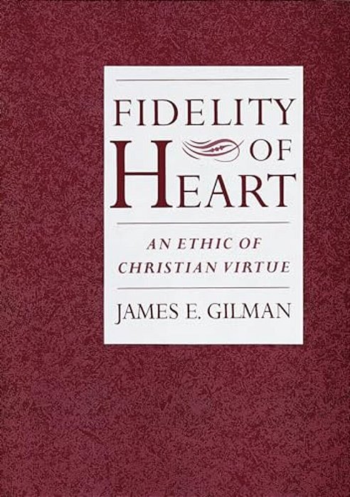 Fidelity Of Heart: An Ethic Of Christian Virtue-..