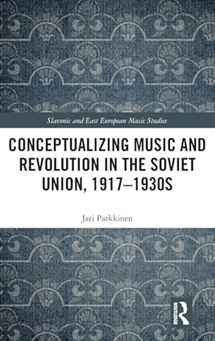 Conceptualizing Music And Revolution In The Soviet Union, 1917-1930S-..