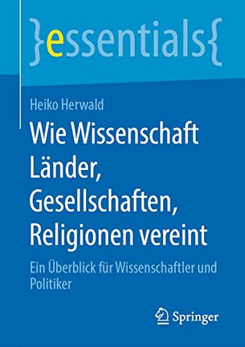 Wie Wissenschaft Länder, Gesellschaften, Religionen Vereint: Ein Überblick Für Wissenschaftler Und Politiker-..
