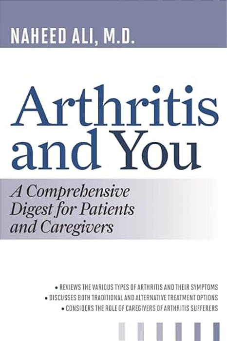Arthritis And You: A Comprehensive Digest For Patients And Caregivers-..