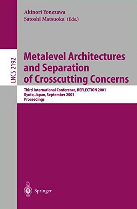 Metalevel Architectures And Separation Of Crosscutting Concerns: Third International Conference, Reflection 2001, Kyoto, Japan, September 25-28, 2001-..