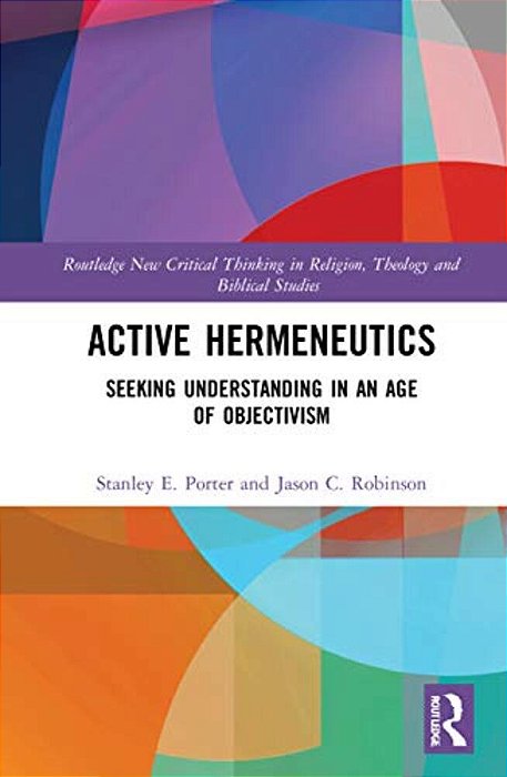 Active Hermeneutics: Seeking Understanding In An Age Of Objectivism-..