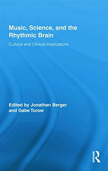 Music, Science, And The Rhythmic Brain: Cultural And Clinical Implications-..