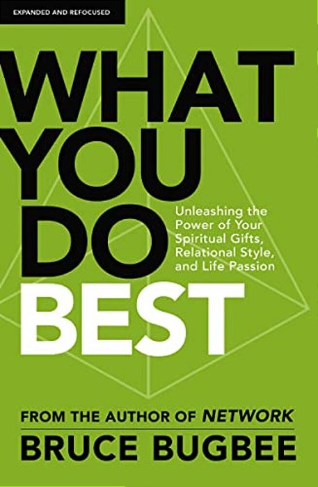 What You Do Best: Unleashing The Power Of Your Spiritual Gifts, Relational Style, And Life Passion-..