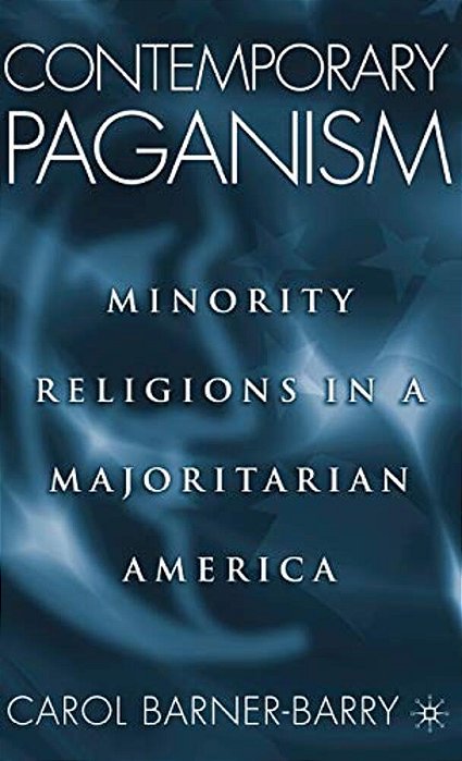 Contemporary Paganism: Minority Religions In A Majoritarian America-..