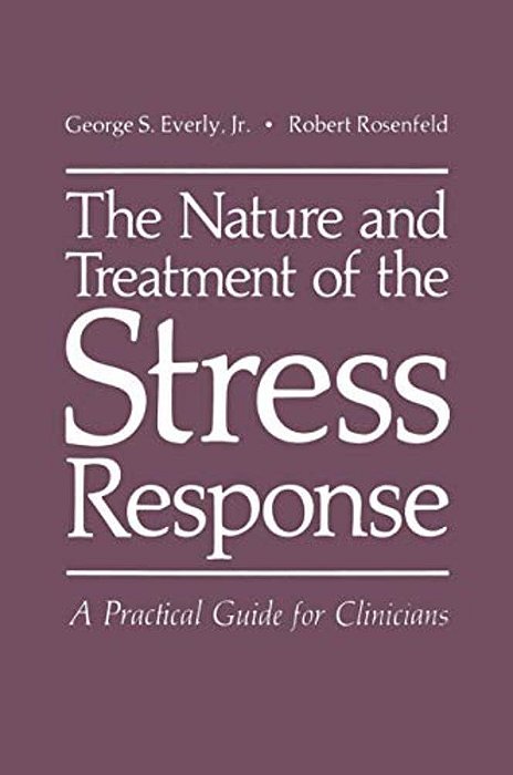 The Nature And Treatment Of The Stress Response: A Practical Guide For Clinicians-..