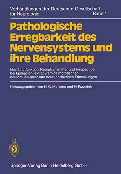 Pathologische Erregbarkeit Des Nervensystems Und Ihre Behandlung: Membranfunktion, Neurotransmitter Und Hirnpeptide Bei Epilepsien, Extrapyramidalmoto-..