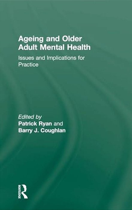 Ageing And Older Adult Mental Health: Issues And Implications For Practice-..