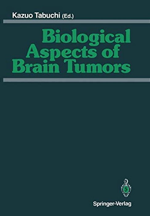Biological Aspects Of Brain Tumors: Proceedings Of The 8Th Nikko Brain Tumor Conference, Karatsu (Saga) 1990-..
