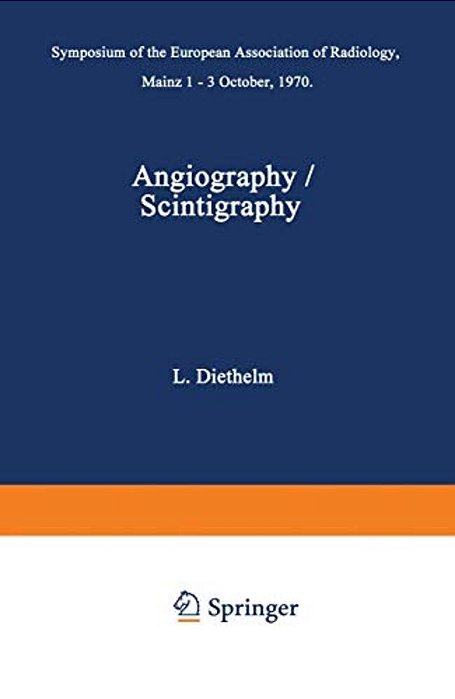 Angiography/Scintigraphy: Symposium Of The European Association Of Radiology Mainz 1-3 October, 1970-..