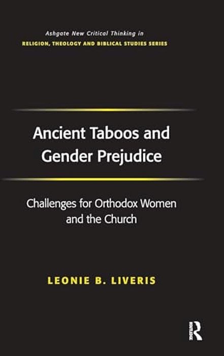 Ancient Taboos And Gender Prejudice: Challenges For Orthodox Women And The Church-..
