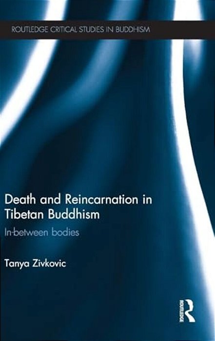 Death And Reincarnation In Tibetan Buddhism: In-Between Bodies-..