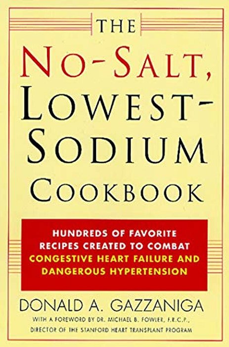 The No-Salt, Lowest-Sodium Cookbook: Hundreds Of Favorite Recipes Created To Combat Congestive Heart Failure And Dangerous Hypertension-..
