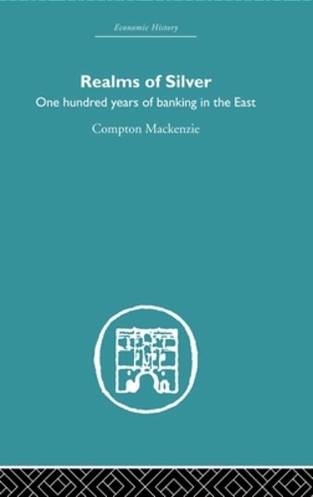 Realms Of Silver: One Hundred Years Of Banking In The East-..