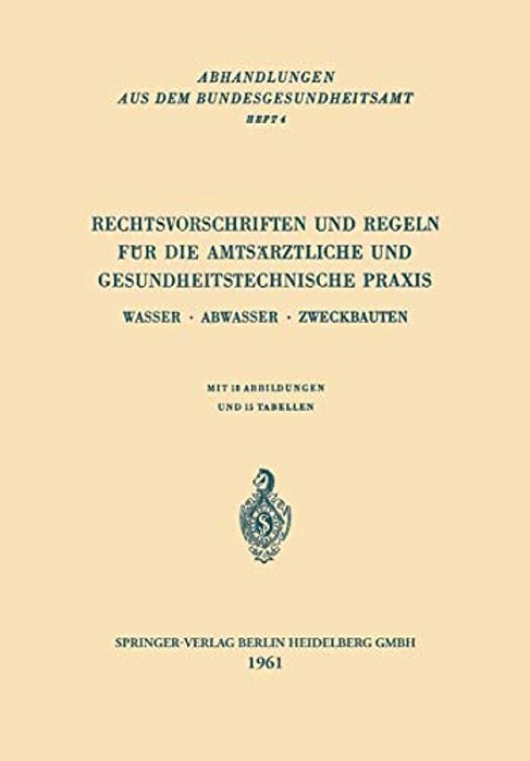 Rechtsvorschriften Und Regeln Für Die Amtsärztliche Und Gesundheitstechnische Praxis: Wasser - Abwasser - Zweckbauten-..