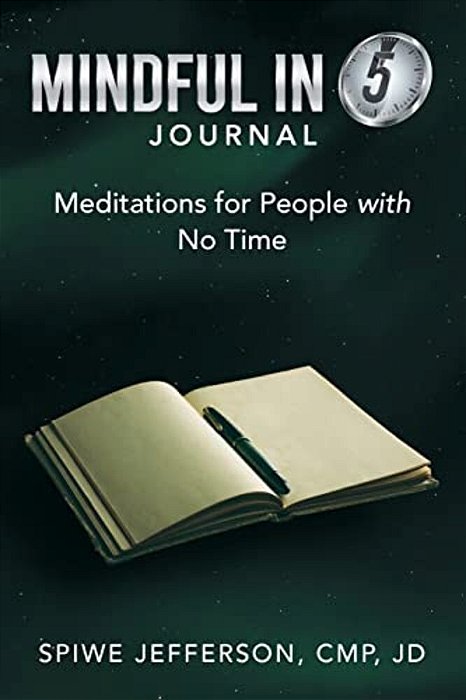 Mindful In 5 Journal: Meditations For People With No Time-..