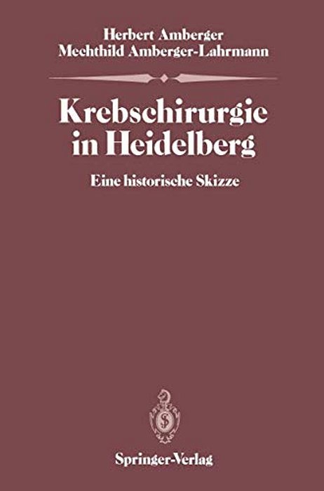 Krebschirurgie In Heidelberg: Eine Historische Skizze-..