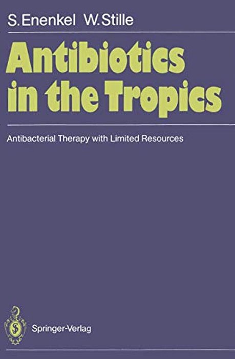 Antibiotics In The Tropics: Antibacterial Therapy With Limited Resources-..