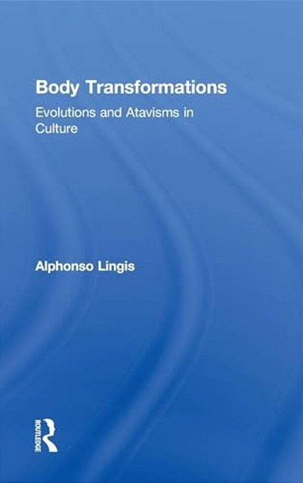 Body Transformations: Evolutions And Atavisms In Culture-..