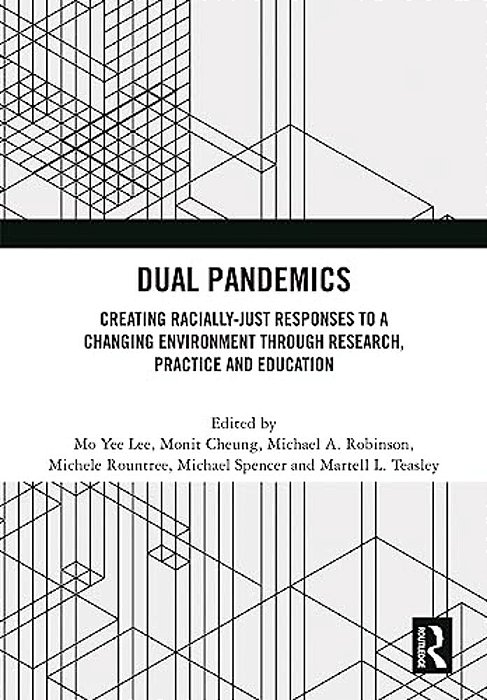 Dual Pandemics: Creating Racially-Just Responses To A Changing Environment Through Research, Practice And Education-..