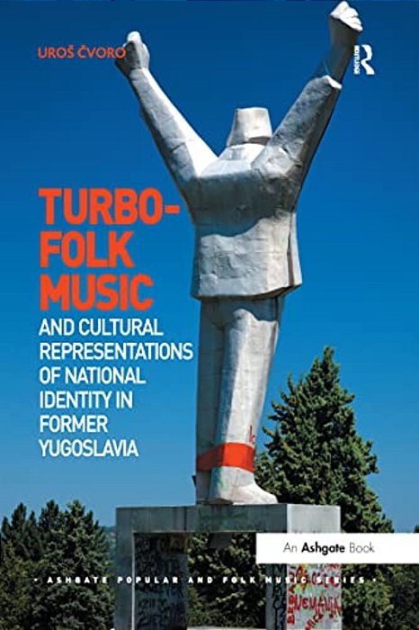 Turbo-Folk Music And Cultural Representations Of National Identity In Former Yugoslavia-..