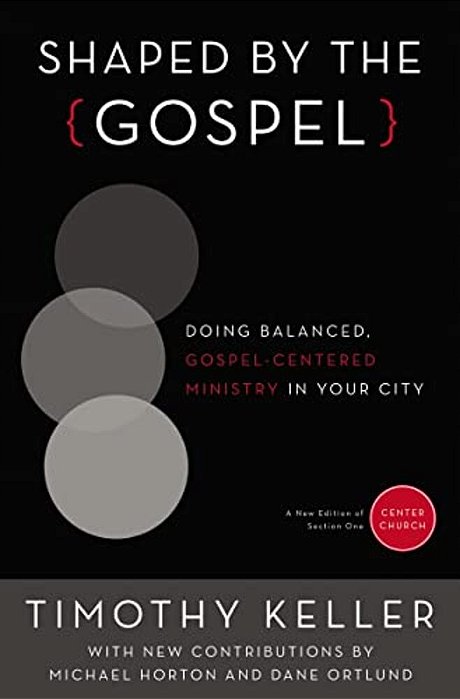 Shaped By The Gospel: Doing Balanced, Gospel-Centered Ministry In Your City-..