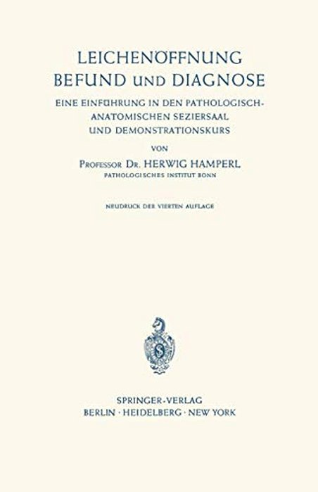 Leichenöffnung Befund Und Diagnose: Eine Einführung In Den Pathologisch-Anatomischen Seziersaal Und Demonstrationskurs-..