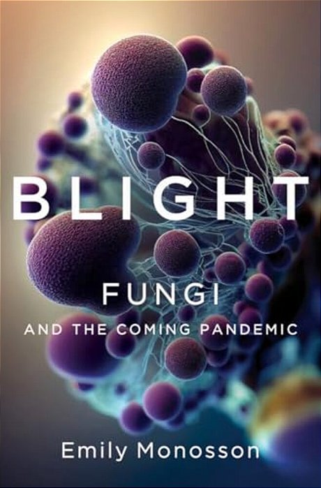 Blight: Fungi And The Coming Pandemic-..