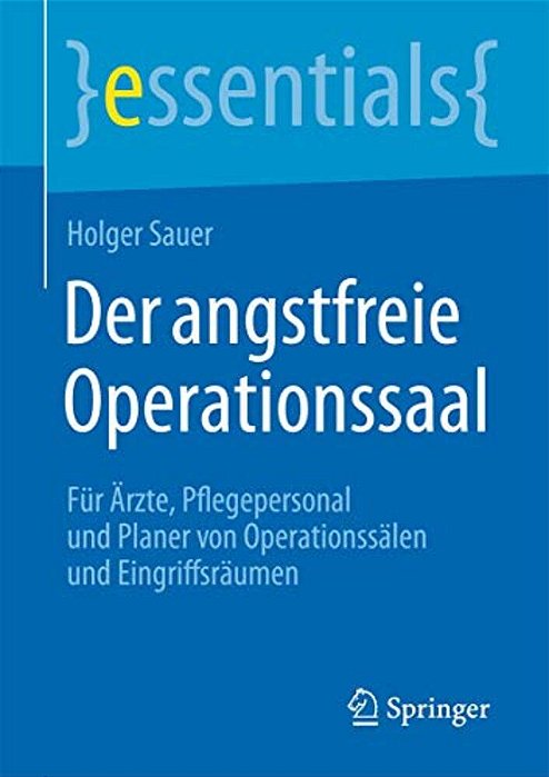 Der Angstfreie Operationssaal: Für Ärzte, Pflegepersonal Und Planer Von Operationssälen Und Eingriffsräumen-..
