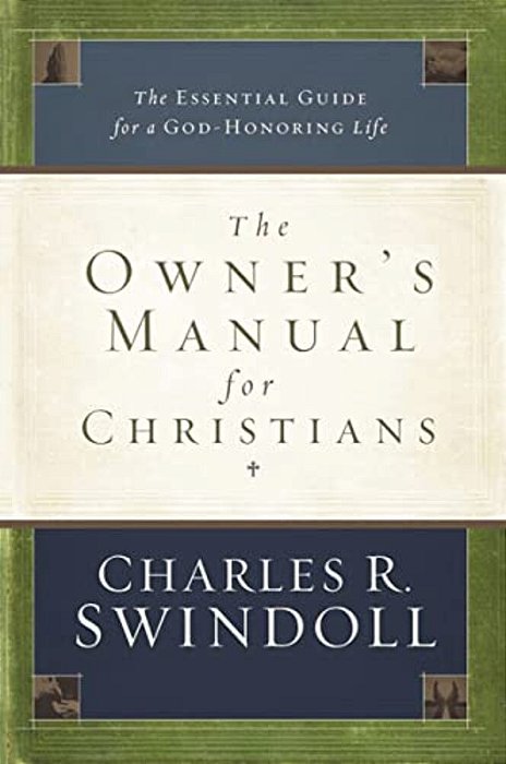 The Owner's Manual For Christians: The Essential Guide For A God-Honoring Life-..