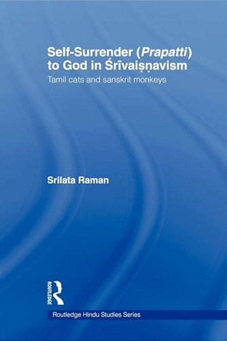 Self-Surrender (Prapatti) To God In Shrivaishnavism: Tamil Cats Or Sanskrit Monkeys?-..