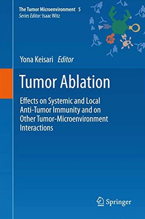 Tumor Ablation: Effects On Systemic And Local Anti-Tumor Immunity And On Other Tumor-Microenvironment Interactions-..