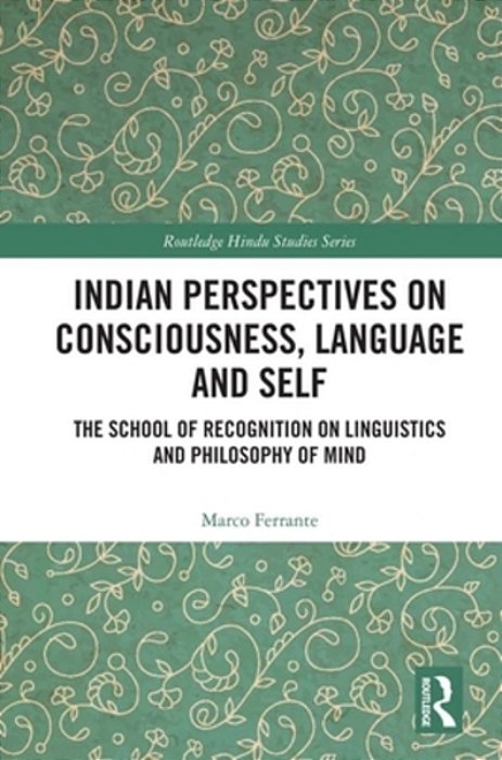 Indian Perspectives On Consciousness, Language And Self: The School Of Recognition On Linguistics And Philosophy Of Mind-..