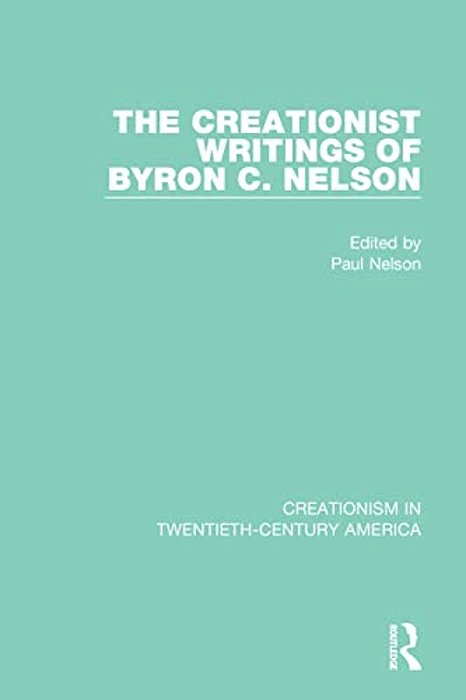 The Creationist Writings Of Byron C. Nelson-..