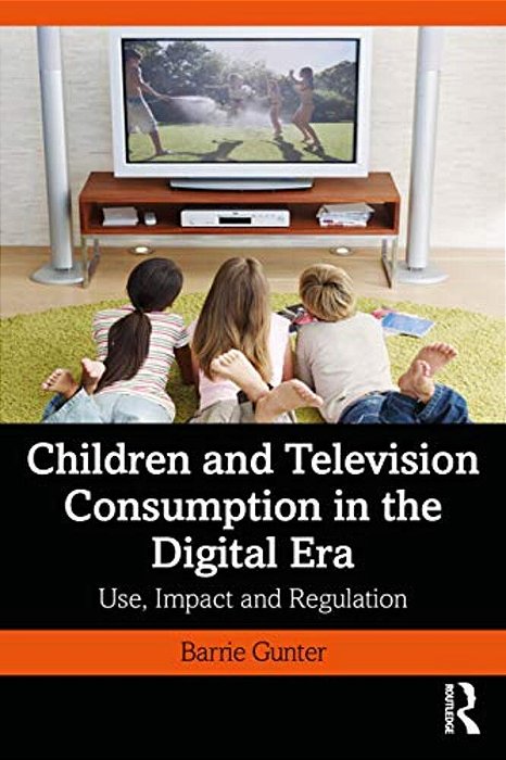 Children And Television Consumption In The Digital Era: Use, Impact And Regulation-..