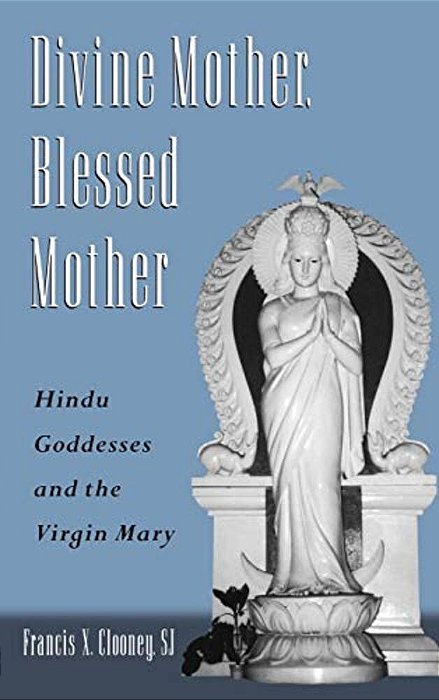 Divine Mother, Blessed Mother: Hindu Goddesses And The Virgin Mary-..