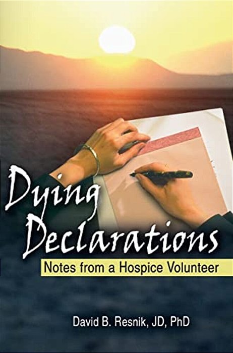 Dying Declarations: Notes From A Hospice Volunteer-..