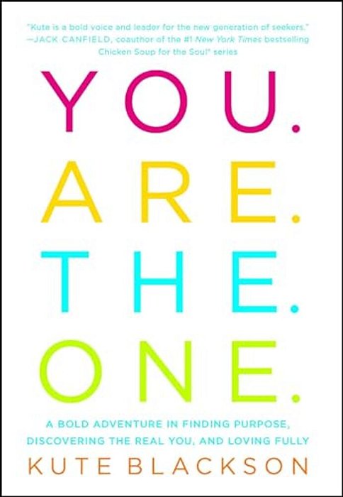 You Are The One: A Bold Adventure In Finding Purpose, Discovering The Real You, And Loving Fully-..