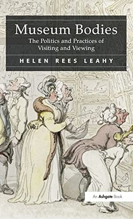 Museum Bodies: The Politics And Practices Of Visiting And Viewing-..