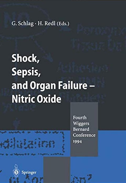 Shock, Sepsis, And Organ Failure -- Nitric Oxide: Fourth Wiggers Bernard Conference 1994-..