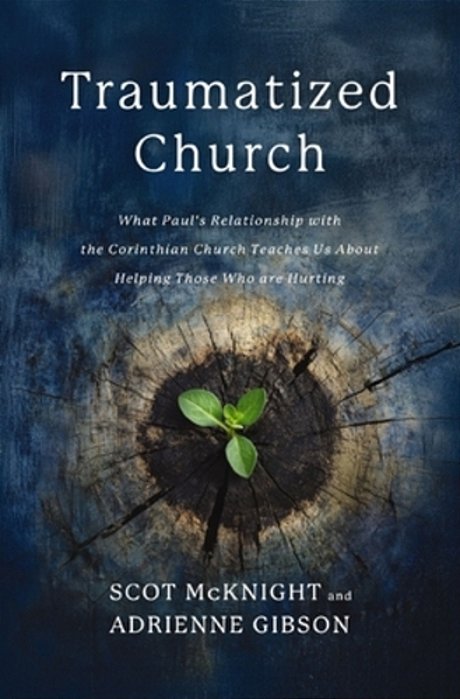 Traumatized Church: What Paul's Relationship With The Corinthian Church Teaches US About Helping Those Who Are Hurting-..