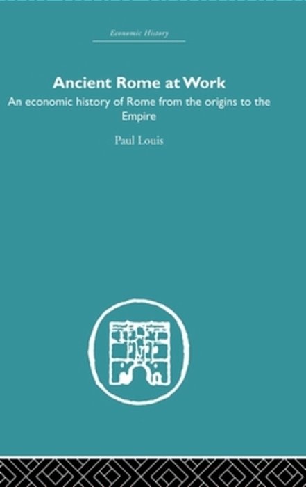 Ancient Rome At Work: An Economic History Of Rome From The Origins To The Empire-..