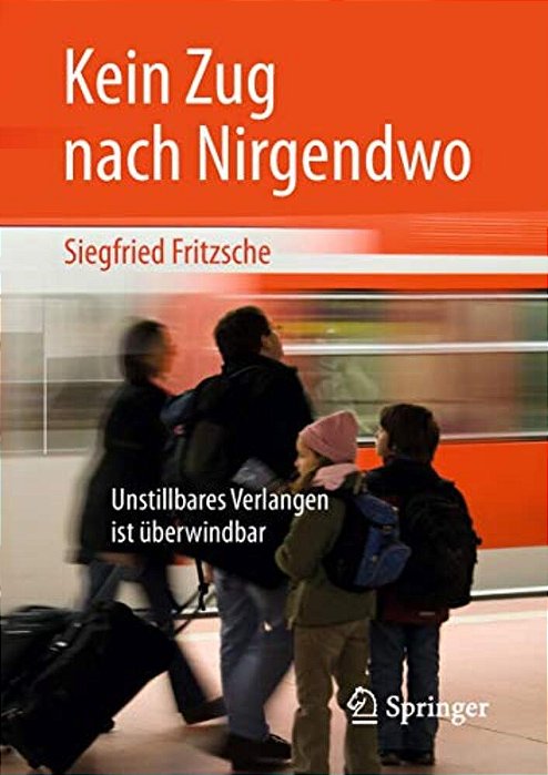 Kein Zug Nach Nirgendwo: Unstillbares Verlangen Ist Überwindbar-..