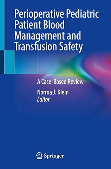 Perioperative Pediatric Patient Blood Management And Transfusion Safety: A Case-Based Review-..