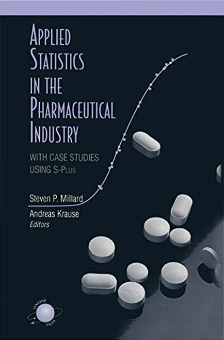 Applied Statistics In The Pharmaceutical Industry: With Case Studies Using S-Plus-..