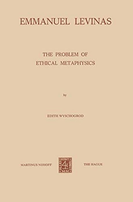 Emmanuel Levinas: The Problem Of Ethical Metaphysics-..