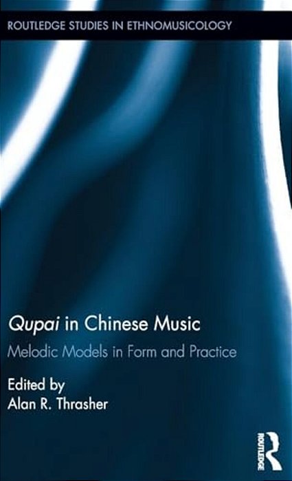 Qupai In Chinese Music: Melodic Models In Form And Practice-..