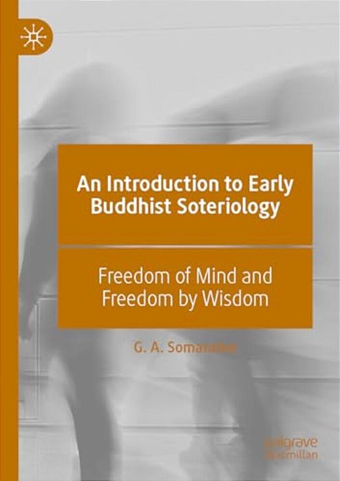 An Introduction To Early Buddhist Soteriology: Freedom Of Mind And Freedom By Wisdom-..